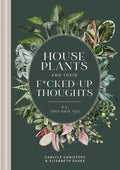 House Plants and Their Fucked-Up Thoughts By Carlyle Christoff