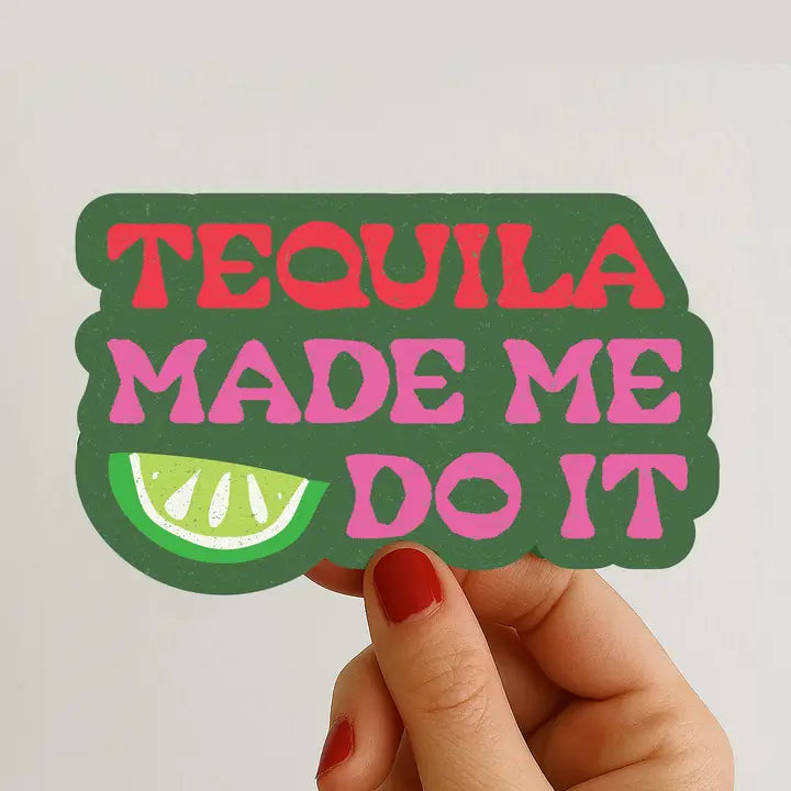 Tequila Made Me Do It Sticker
