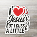 I Love Jesus But I Cuss A Little Sticker
