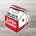 Don't Hate Me Just Because I'm A Little Cooler Sticker