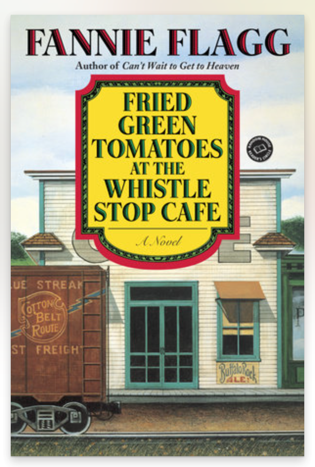 Fried Green Tomatoes at the Whistle Stop Cafe - Fannie Flag