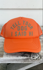 Tell Your Dog I Said Hi Trucker Hat