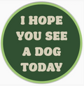 I Hope You See A Dog Today! - Sticker