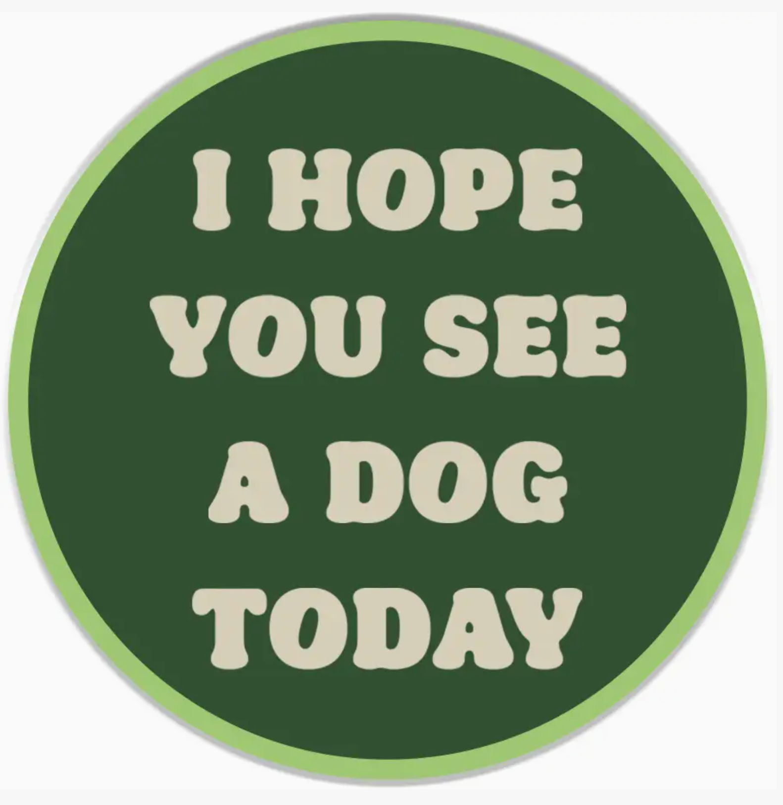I Hope You See A Dog Today! - Sticker