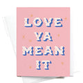 Love Ya Mean It Greeting Card