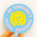 Positivity Sticker | Be Someone's Sunshine